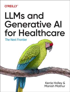 LLMs and Generative AI for Healthcare de Kerrie Holley