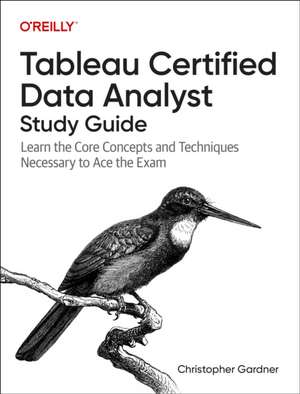 Tableau Certified Data Analyst Study Guide de Christopher Gardner