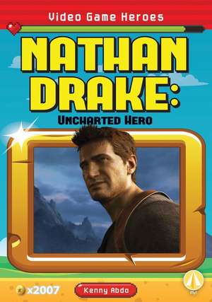 Nathan Drake: Uncharted Hero de Kenny Abdo