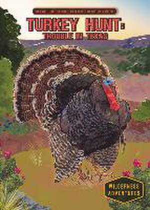 Hinsdale, E: Turkey Hunt: Trouble in Texas