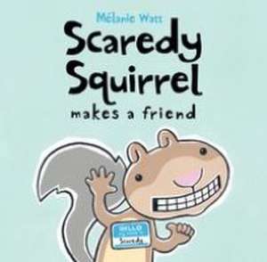 Scaredy Squirrel Makes a Friend de Mélanie Watt