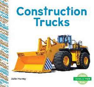 Construction Trucks de Julie Murray