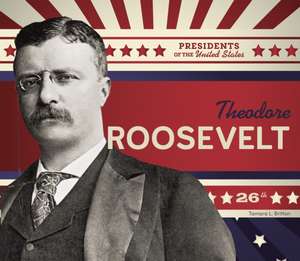 Theodore Roosevelt de Tamara L Britton