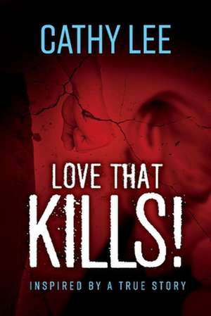 Love That Kills!: Inspired by A True Story de Cathy Lee