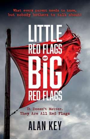 "Little Red Flags or Big Red Flags": (It doesn't matter. They are all Red Flags) de Alan Key