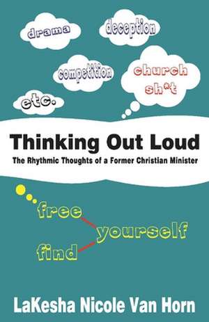 Thinking Out Loud: The Rhythmic Thoughts of a Former Christian Minister de LaKesha Van Horn