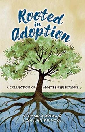 Rooted in Adoption: A Collection of Adoptee Reflections de Veronica Breaux