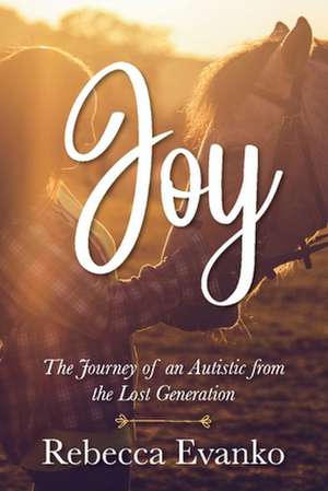 Joy: The Journey of an Autistic from the Lost Generation de Rebecca Evanko