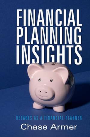 Financial Planning Insights: Insights Gained from Two Decades as a Financial Planner de Chase Armer