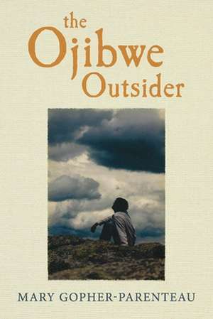 The Ojibwe Outsider de Mary Gopher-Parenteau