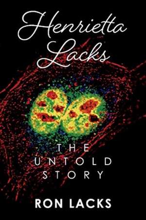 Henrietta Lacks the Untold Story de Ron Lacks