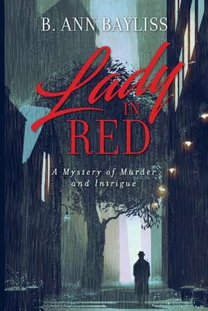 Lady in Red: A Mystery of Murder and Intrigue de B. Ann Bayliss