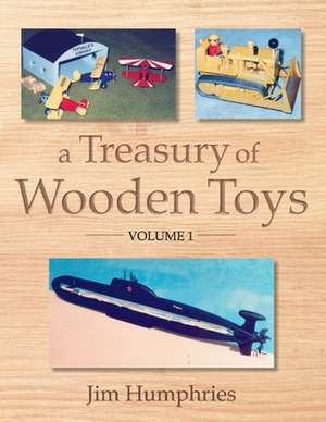 A Treasury of Wooden Toys, Volume 1 de Jim Humphries