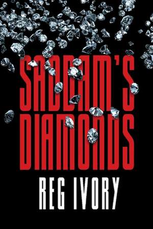 Saddam's Diamonds de Reg Ivory