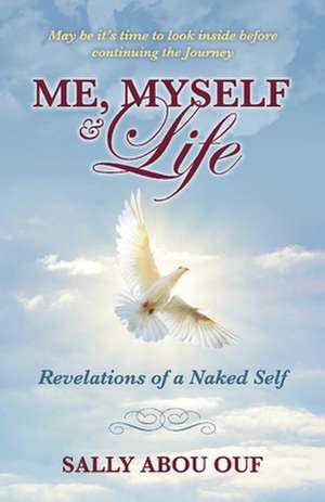 Me, Myself & Life: Revelations of a Naked Self Volume 1 de Sally Abou Ouf