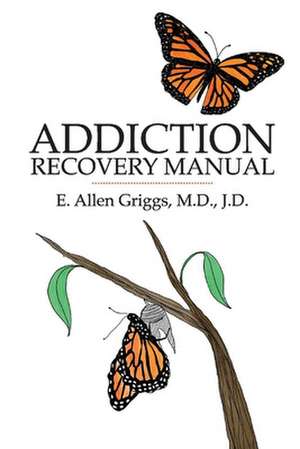 Addiction Recovery Manual: Volume 1 de E. Allen Griggs M. D. J. D.