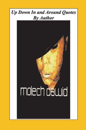 Up, Down, in and Around Quotes: By Molech Dawid de Molech Dawid