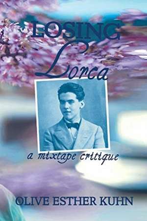 Losing Lorca: a mixtape critique de Olive Esther Kuhn