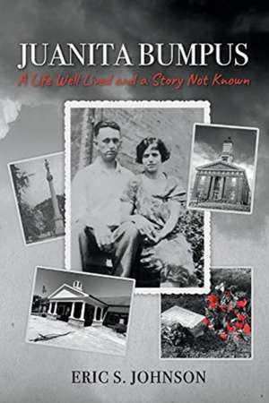 Juanita Bumpus: A Life Well Lived and a Story Not Known de Eric Johnson