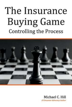 The Insurance Buying Game: Controlling the Process de Michael C. Hill