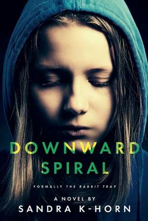 Downward Spiral: Formerly The Rabbit Trap de Sandra K-Horn