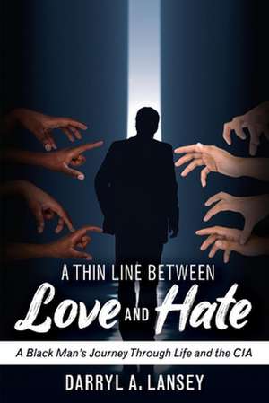 A Thin Line Between Love and Hate: A Black Man's Journey Through Life and the CIA de Darryl A. Lansey