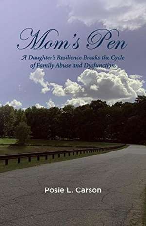 Mom's Pen: A Daughter's Resilience Breaks the Cycle of Family Abuse and Dysfunction de Posie Carson