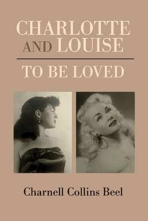 Charlotte and Louise, to Be Loved de Charnell Collins Beel