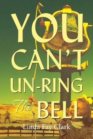 You Can't Un-Ring the Bell de Linda Fay Clark