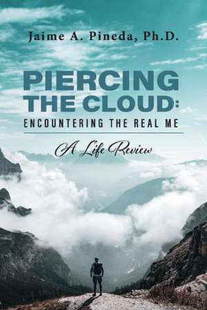 Piercing the Cloud: Encountering the Real Me de Jaime A Pineda