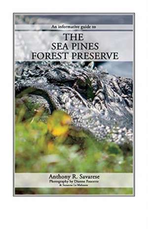 The Sea Pines Forest Preserve: An Informative Guide to de Anthony Savarese