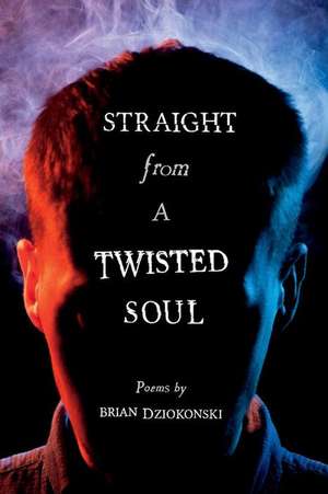 Straight From a Twisted Soul de Brian Dziokonski