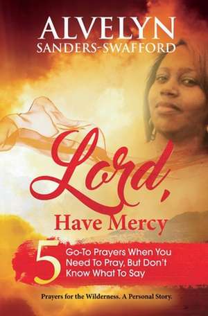 Lord, Have Mercy de Alvelyn Sanders-Swafford