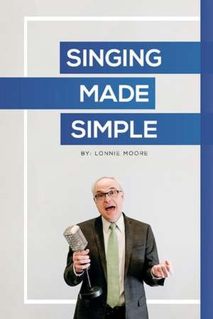 Singing Made Simple de Lonnie Moore