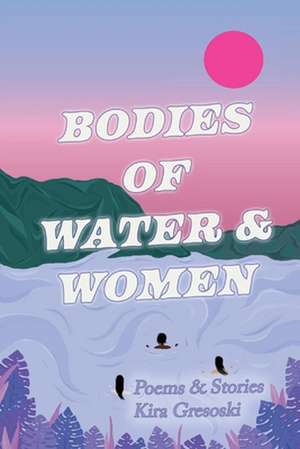 Bodies of Water & Women de Kira Gresoski