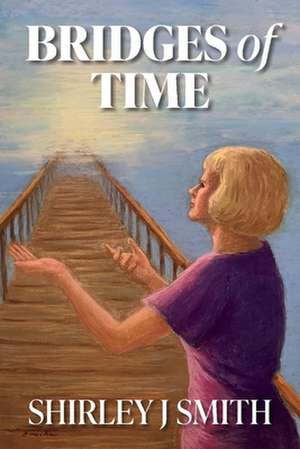 Bridges of Time: Volume 2 de Shirley J. Smith