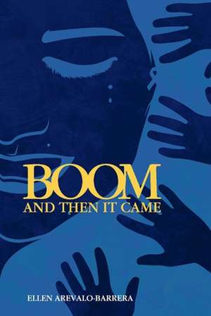 Boom And Then It Came de Ellen Arevalo-Barrera