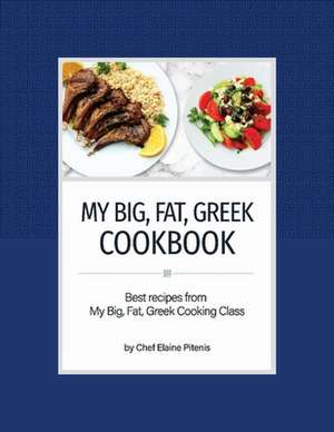 My Big, Fat, Greek Cookbook: Best Recipes from My Big, Fat, Greek Cooking Class de Elaine Pitenis