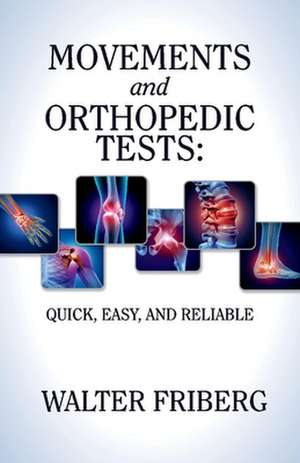 Movements and Orthopedic Tests: Quick, Easy, and Reliable: Volume 1 de Walter Friberg