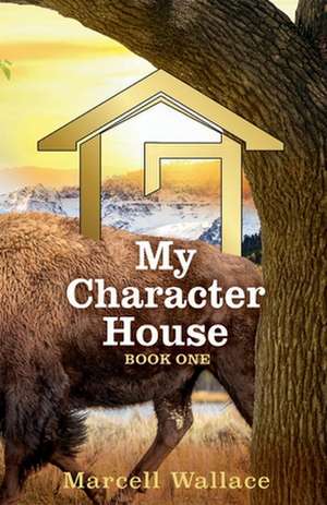 My Character House: Book One Volume 1 de Marcell Wallace