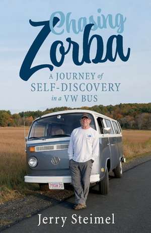 Chasing Zorba: A Journey of Self-Discovery in a VW Bus de Jerry Steimel