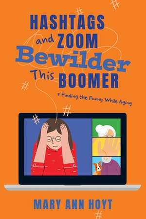 Hashtags and Zoom Bewilder This Boomer de Mary Ann Hoyt