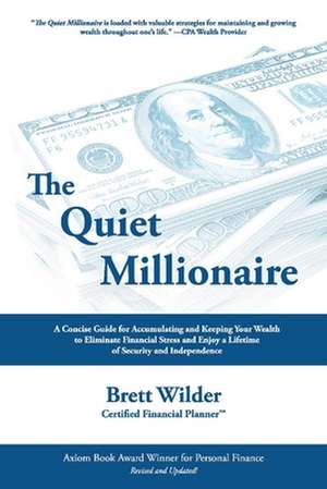 The Quiet Millionaire: How to Eliminate Debt and Build Wealth to Enjoy the Fullest Free Life of Your Dreams de Brett Wilder