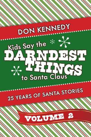 Kids Say the Darndest Things to Santa Claus Volume 2: 25 Years of Santa Stories Volume 2 de Don Kennedy