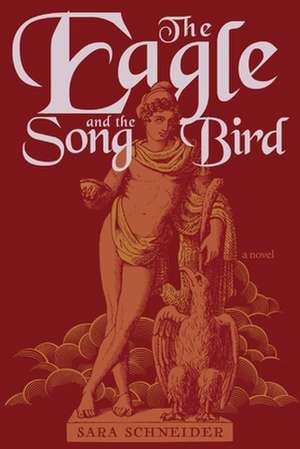 The Eagle and the Songbird de Sara Schneider