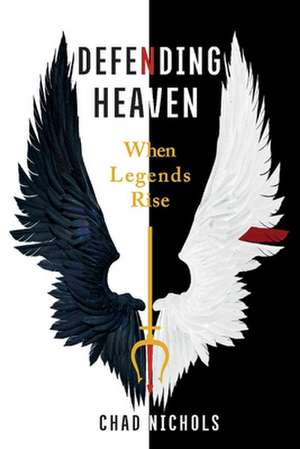 Defending Heaven: When Legends Rise Volume 1 de Chad Nichols