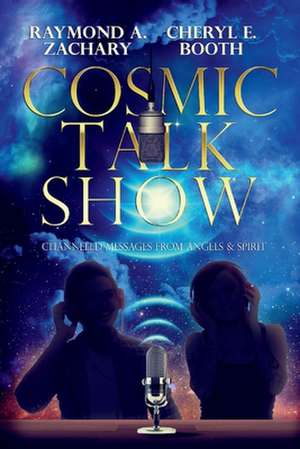 Cosmic Talk Show: Channeled Messages from Angels & Spirit Volume 1 de Raymond A. Zachary