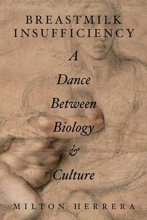 Breastmilk Insufficiency: A Dance Between Biology & Culture de Milton Herrera