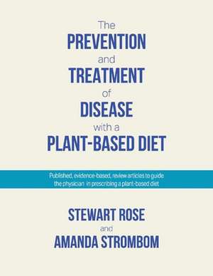 The Prevention and Treatment of Disease with a Plant-Based Diet de Stewart Rose