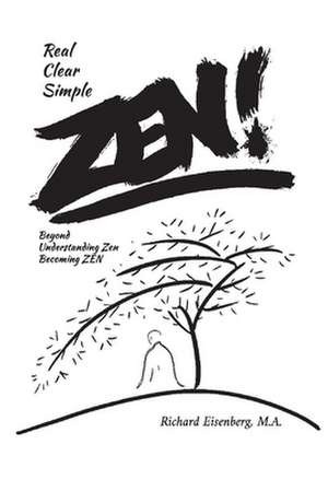 Zen! Real, Clear, Simple de Richard Eisenberg M. A